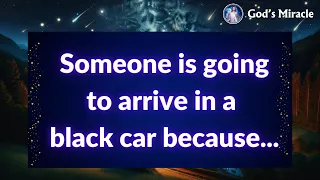 💌 Someone is going to arrive in a black car because...