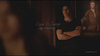 Деймон и Елена / Damon & Elena / Say something / Дневники Вампира / The Vampire Diaries