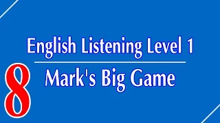 English Listening Level 1 - Lesson 8 - Mark's Big Game