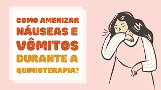 Como amenizar náuseas e vômitos durante a quimioterapia?