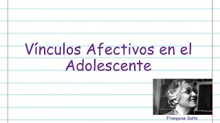 VÍNCULOS AFECTIVOS EN EL ADOLESCENTE // [FRANÇOISE DOLTO]