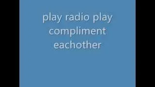 play radio play compliment eachother like colors