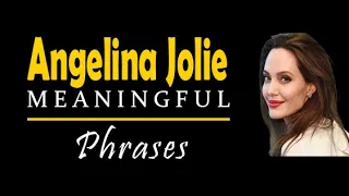 Angelina Jolie Meaningful Phrases