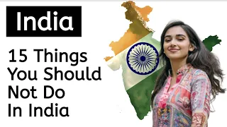 15 Things You Should Not Do in India