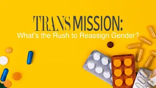 [Official Trailer] Trans Mission: What's the Rush to Reassign Gender?