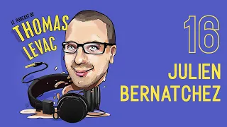 Le Podcast de Thomas Levac - Épisode 16 - Julien Bernatchez
