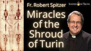 Fr. Robert Spitzer: Miracles of the Shroud of Turin