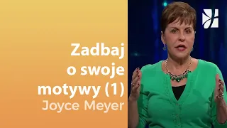 Zadbaj o swoje motywy (1) | Joyce Meyer