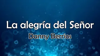 La alegría del Señor - Danny Berrios - Letra