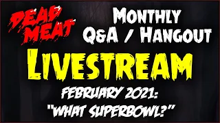 Dead Meat Hangout / Q&A Livestream - February 2021