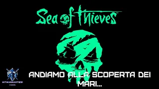 ANDIAMO ALLA SCOPERTA DEI MARI... - SEA OF THIEVES - GAMEPLAY ITA