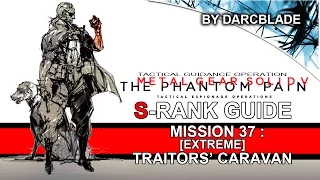 Mission 37 : [Extreme] Traitors' Caravan S Rank Guide - MGS5 TPP (No Trace)