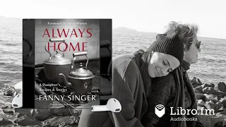 Always Home: A Daughter's Recipes & Stories by Fanny Singer & Alice Waters (Audiobook Excerpt)