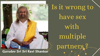 Is it wrong to have sex with multiple partners ? Gurudev Sri Sri Ravishankar