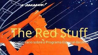 A COISA VERMELHA [The Red Stuff] - Documentário sobre o Programa Espacial Soviético