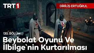 Diriliş Ertuğrul 130. Bölüm - Beybolat Oyunu ve İlbilge'nin Kurtarılması.