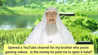 Opened gaming YouTube channel for my brother who paid me, is that money halal for me assim al hakeem