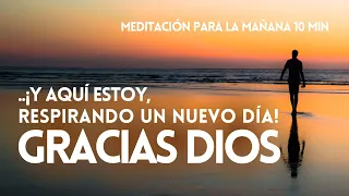 GRACIAS DIOS 😇🙏 MEDITACIÓN PARA LAS MAÑANAS | GRATITUD 10 min ☀️ REFLEXIONES | MINDFULNESS