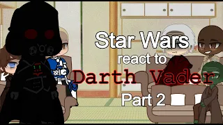 Star Wars reacts to Darth Vader (Part 2)