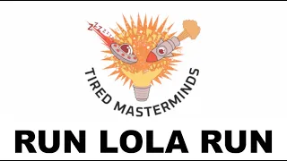 S4E13 - Run Lola Run (1998) | Tired Masterminds