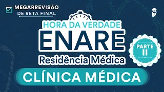 Hora da Verdade Clínica Médica ENARE Parte 2 - Aula para Residência Médica