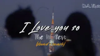 "I love you so, please let me go..." The Walters- I love you so (Slowed + reverb)