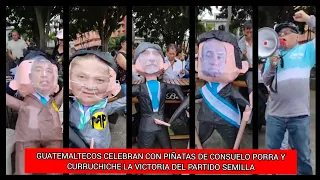 GUATEMALTECOS CELEBRAN CON PIÑATAS DE CONSUELO PORRA Y CURRUCHICHE LA VICTORIA DEL PARTIDO SEMILLA