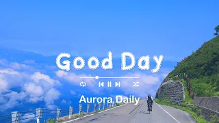 [作業用BGM] 気持ち良い一日をスタートするポジティブな音楽 - Playlist to start your Good Day - [洋楽 𝐏𝐥𝐚𝐲𝐥𝐢𝐬𝐭] | Aurora Daily