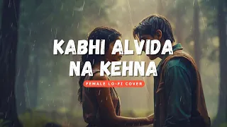 Kabhi Alvida Na Kehna (Lo-Fi) - Shahrukh Khan (Slowed + Reverb) - Female Hindi Trending Chill Mix