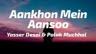 Aankhon Mein Aansoo (Lyrics) - Palak Muchhal & Yasser Desai | Ek Haseena Thi Ek Deewana Tha