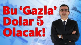 Bu 'Gazla' Dolar 5 Olacak!