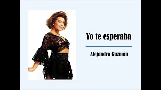 Yo te esperaba - Alejandra Guzmán (Letra)