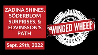 ZADINA SHINES, SODERBLOM SURPRISES, & EDVINSSON'S PATH - Winged Wheel Podcast - Sept. 29th, 2022