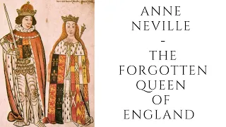 Anne Neville  - The FORGOTTEN Queen Of England