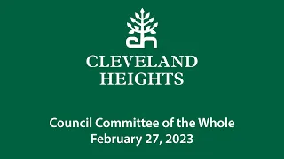 Cleveland Heights Council Committee of the Whole February 27, 2023