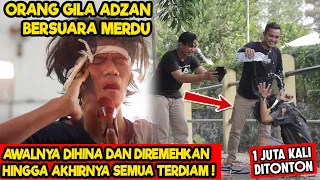 ADZAN MERDU ORANG GILA , AWALNYA DIHINA dan DIRENDAHKAN AKHIRNYA SEMUA TERDIAM - Inspirasi Kehidupan