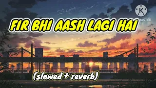 FIR BHI AASH LAGI HAI DIL Me 💕|| mind freas music 🎵|| mashup rimix music ❤️‍🔥||[slowed+reverb] ||