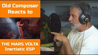 Old Composer REACTS to THE MARS VOLTA - Inertiatic ESP | Composers Point of View