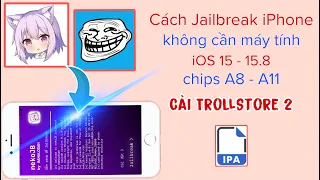 Cách Jailbreak iOS không cần máy tính từ 15.0 - 15.8 (A8 - A11) | Cách cài TrollStore 2 @hadu75tv