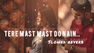 Tere mast mast do nain |Slowed reverb | song hindi