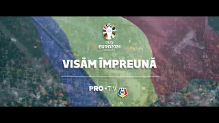 PRO TV X FRF – VISĂM ÎMPREUNĂ – IMNUL NAȚIONALEI LA EURO 2024