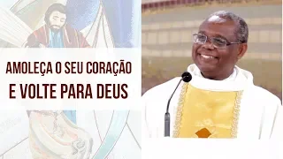 Amoleça o seu coração e volte para Deus - Padre José Augusto (09/01/19)