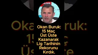 Okan Buruk: 15 Maç Üst Üste Kazanarak Lig Tarihinin Rekorunu Kırdık.