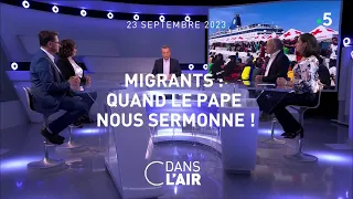 Migrants : quand le pape nous sermonne ! #cdanslair 23.09.2023