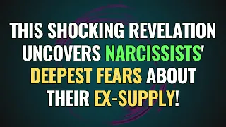 This Shocking Revelation Uncovers Narcissists' Deepest Fears About Their Ex-Supply! |NPD| Narcissism