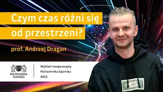 prof. Andrzej Dragan - "Czym czas różni się od przestrzeni?"