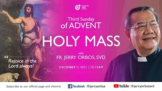 Holy Mass 10:15AM, 12 December 2021 with Fr. Jerry Orbos, SVD | 3rd Sunday of Advent