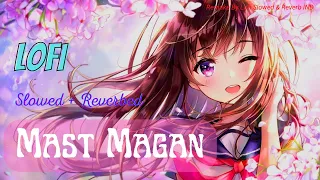 Mast Magan - Chinmayi, Arijit Singh| Lofi (Slowed + Reverb)| Lofi Slowed n Reverb IND 💖💖