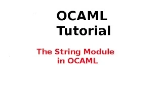 OCAML Tutorial 18/33: The String Module in OCAML