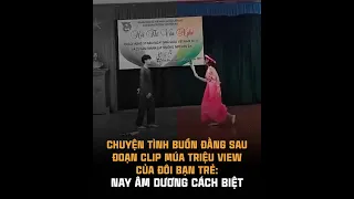 Chuyện tình buồn đằng sau đoạn clip múa triệu view của đôi bạn trẻ: Nay âm dương cách biệt.